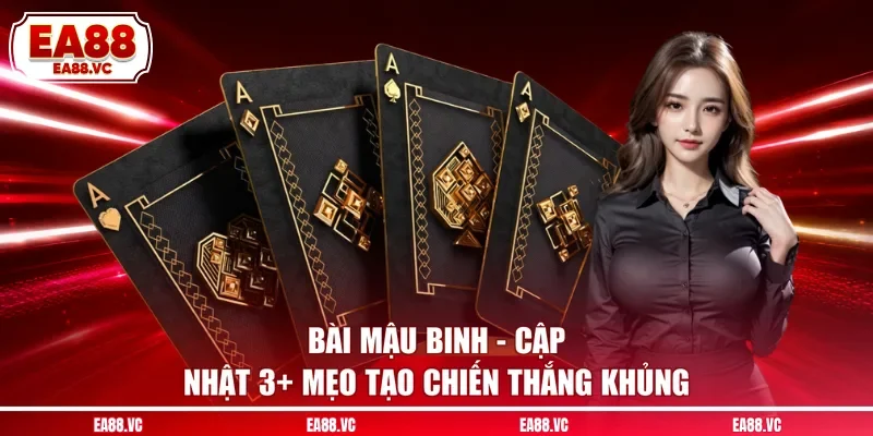 Bài Mậu Binh - Cập Nhật 3+ Mẹo Tạo Chiến Thắng Khủng