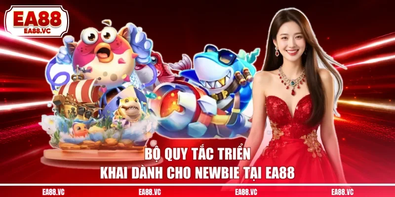 Bộ quy tắc triển khai dành cho newbie tại EA88
