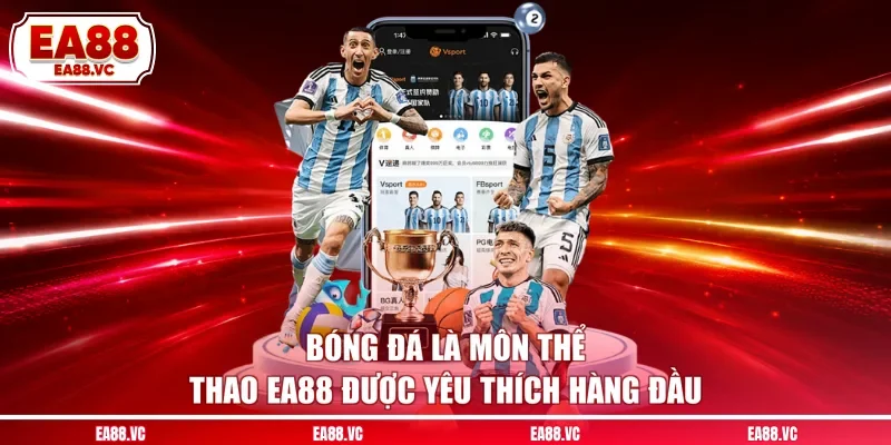 Bóng đá là môn thể thao EA88 được yêu thích hàng đầu
