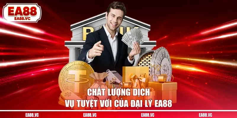 Chất lượng dịch vụ tuyệt vời của đại lý EA88