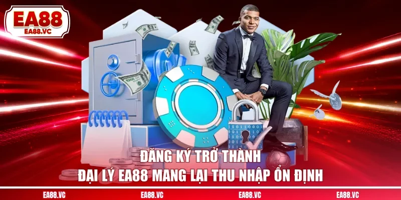 Đăng ký trở thành đại lý EA88 mang lại thu nhập ổn định