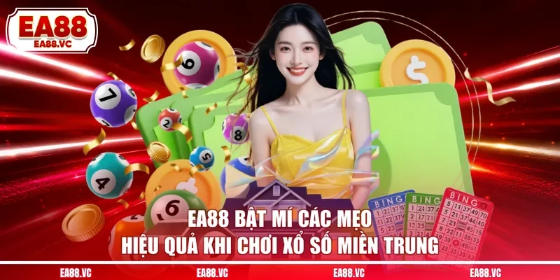 EA88 bật mí các mẹo hiệu quả khi chơi xổ số miền Trung