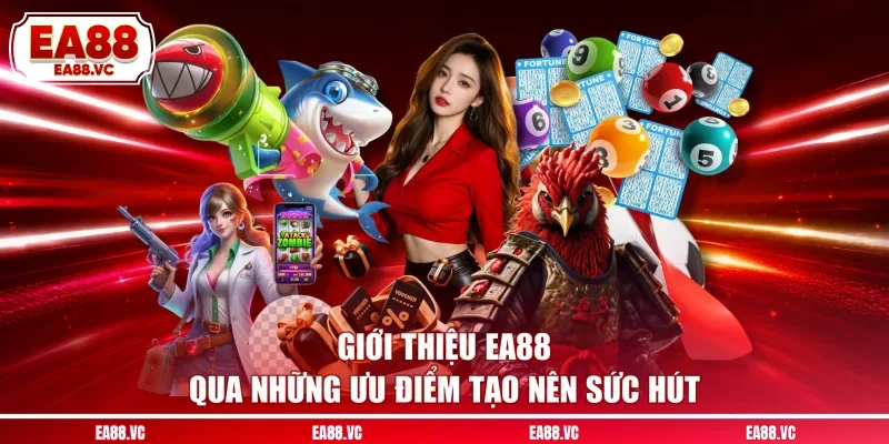Giới thiệu EA88 qua những ưu điểm tạo nên sức hút