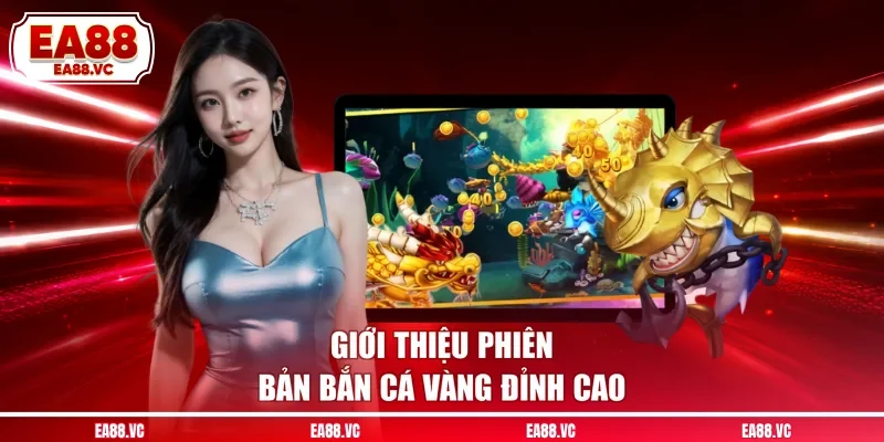 Giới thiệu phiên bản bắn cá vàng đỉnh cao