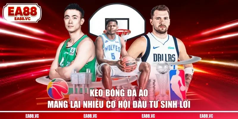 Kèo bóng đá ảo mang lại nhiều cơ hội đầu tư sinh lời