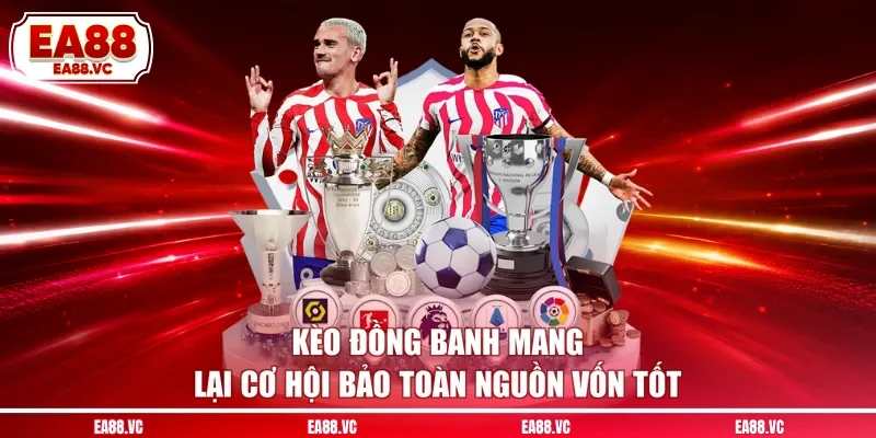 Kèo đồng banh mang lại cơ hội bảo toàn nguồn vốn tốt