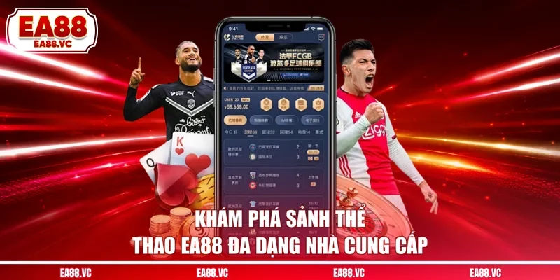 Khám phá sảnh thể thao EA88 đa dạng nhà cung cấp