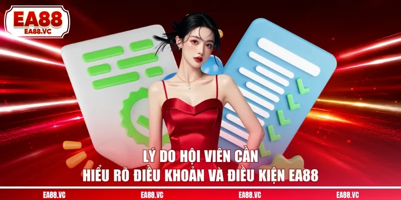 Lý do hội viên cần hiểu rõ điều khoản và điều kiện EA88