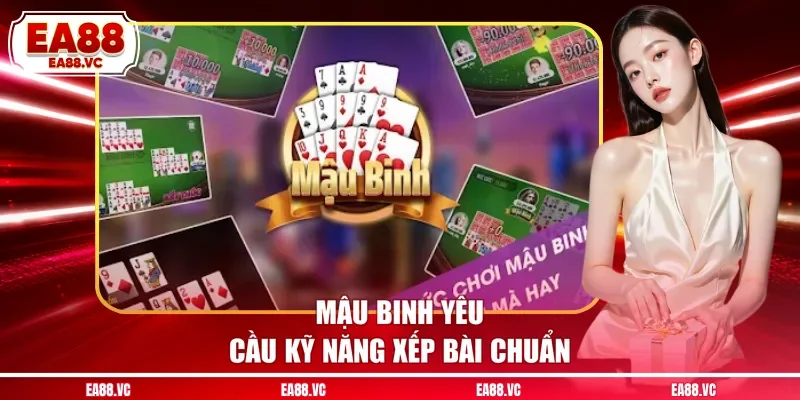 Mậu binh yêu cầu kỹ năng xếp bài chuẩn