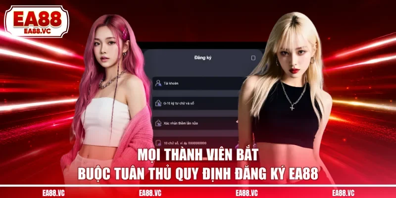 Mọi thành viên bắt buộc tuân thủ quy định đăng ký EA88