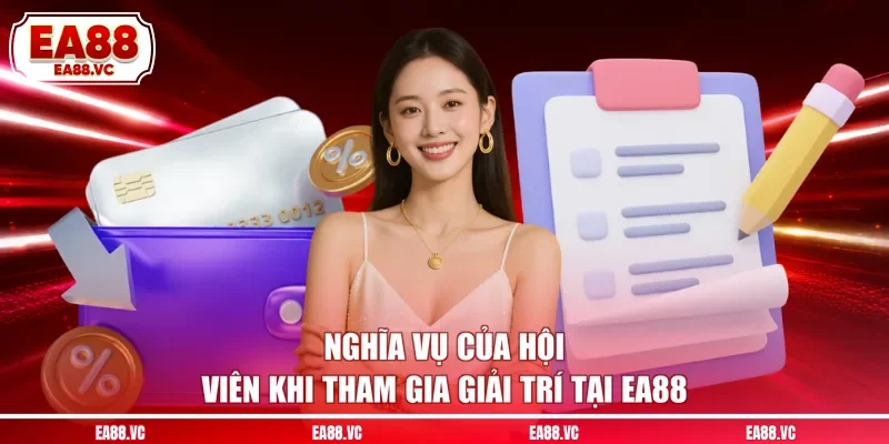 Nghĩa vụ của hội viên khi tham gia giải trí tại EA88