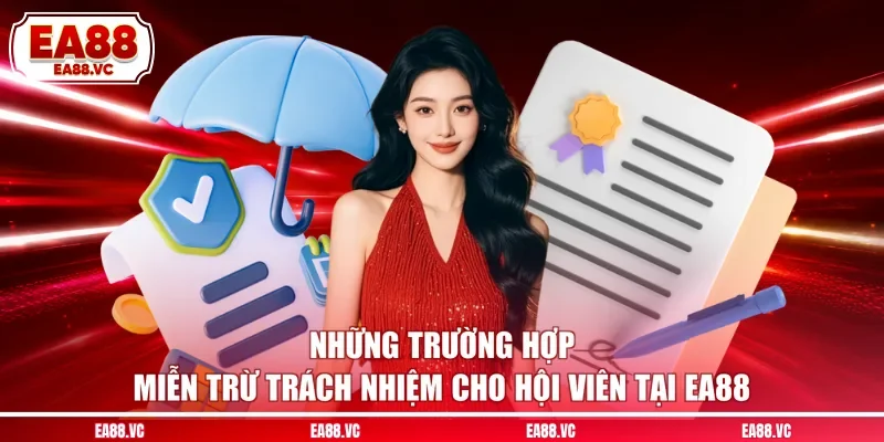Những trường hợp miễn trừ trách nhiệm cho hội viên tại EA88