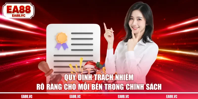 Quy định trách nhiệm rõ ràng cho mỗi bên trong chính sách