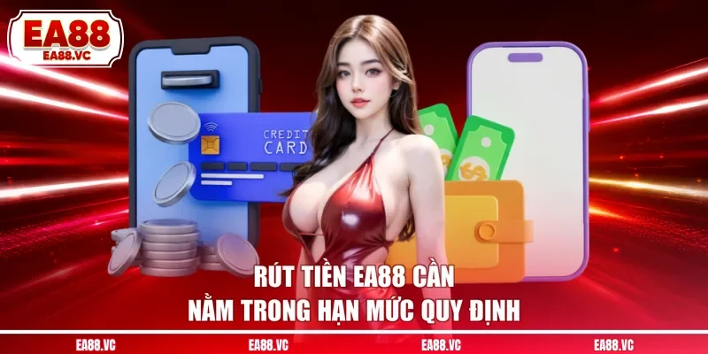 Rút tiền EA88 cần nằm trong hạn mức quy định