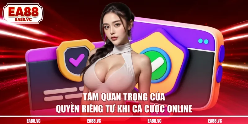 Tầm quan trọng của quyền riêng tư khi cá cược online