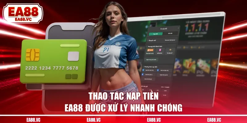 Thao tác nạp tiền EA88 được xử lý nhanh chóng