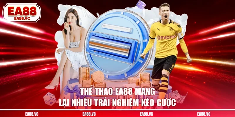 Thể thao EA88 mang lại nhiều trải nghiệm kèo cược
