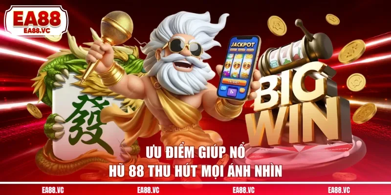 Ưu điểm giúp nổ hũ 88 thu hút mọi ánh nhìn