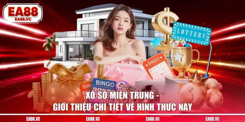 Xổ Số Miền Trung - Giới Thiệu Chi Tiết Về Hình Thức Này